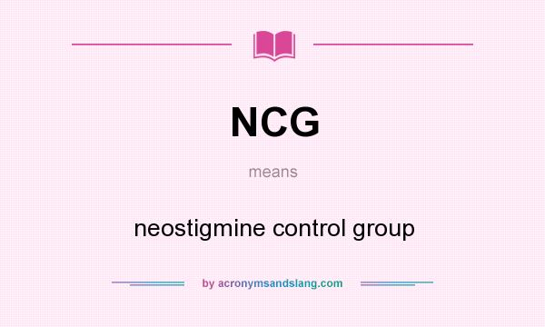 What does NCG mean? It stands for neostigmine control group