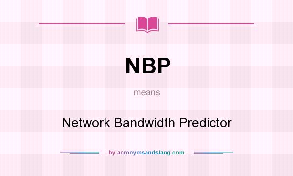 What does NBP mean? It stands for Network Bandwidth Predictor