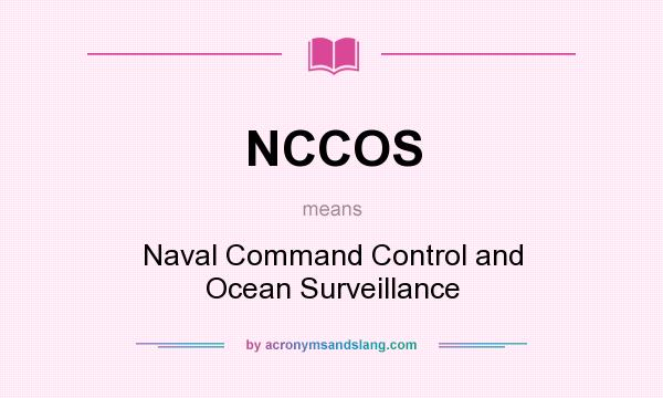 What does NCCOS mean? It stands for Naval Command Control and Ocean Surveillance