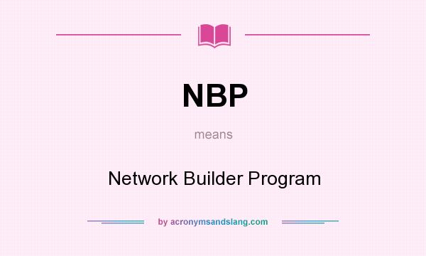 What does NBP mean? It stands for Network Builder Program