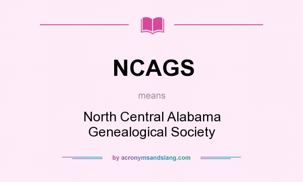 What does NCAGS mean? It stands for North Central Alabama Genealogical Society