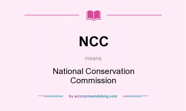 What does NCC mean? It stands for National Conservation Commission