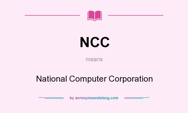 What does NCC mean? It stands for National Computer Corporation