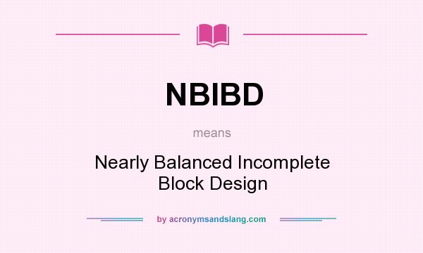 What does NBIBD mean? It stands for Nearly Balanced Incomplete Block Design
