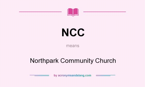 What does NCC mean? It stands for Northpark Community Church