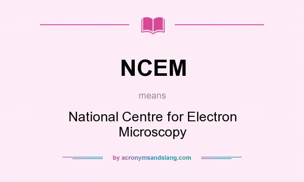 What does NCEM mean? It stands for National Centre for Electron Microscopy