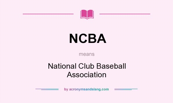 What does NCBA mean? It stands for National Club Baseball Association