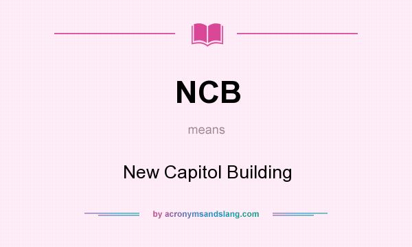 What does NCB mean? It stands for New Capitol Building