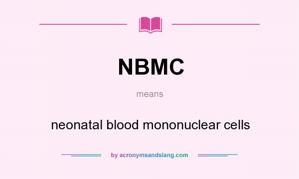 What does NBMC mean? It stands for neonatal blood mononuclear cells