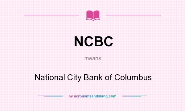What does NCBC mean? It stands for National City Bank of Columbus