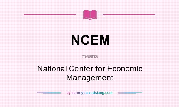 What does NCEM mean? It stands for National Center for Economic Management