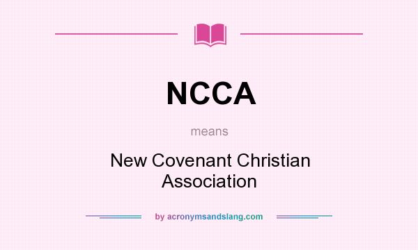 What does NCCA mean? It stands for New Covenant Christian Association
