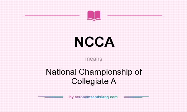 What does NCCA mean? It stands for National Championship of Collegiate A