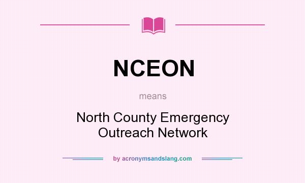 What does NCEON mean? It stands for North County Emergency Outreach Network