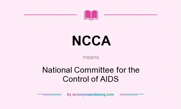 What does NCCA mean? It stands for National Committee for the Control of AIDS