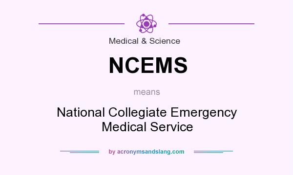 What does NCEMS mean? It stands for National Collegiate Emergency Medical Service