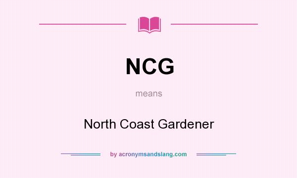 What does NCG mean? It stands for North Coast Gardener