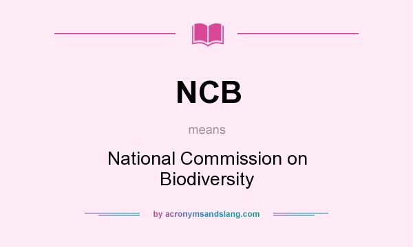 What does NCB mean? It stands for National Commission on Biodiversity
