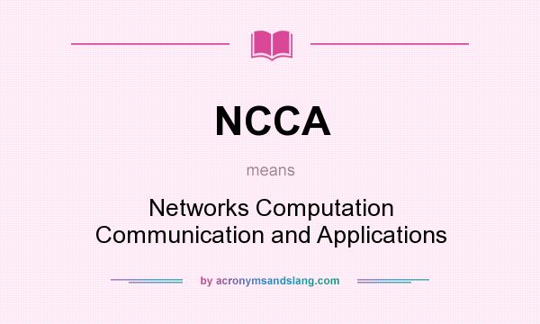 What does NCCA mean? It stands for Networks Computation Communication and Applications