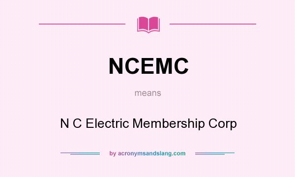 What does NCEMC mean? It stands for N C Electric Membership Corp