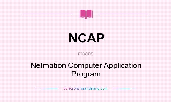 What does NCAP mean? It stands for Netmation Computer Application Program