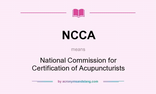 What does NCCA mean? It stands for National Commission for Certification of Acupuncturists