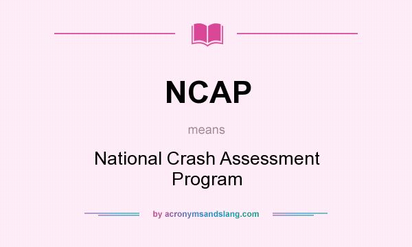 What does NCAP mean? It stands for National Crash Assessment Program