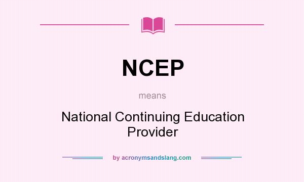 What does NCEP mean? It stands for National Continuing Education Provider
