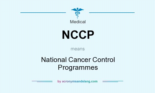What does NCCP mean? It stands for National Cancer Control Programmes