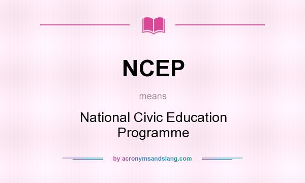 What does NCEP mean? It stands for National Civic Education Programme
