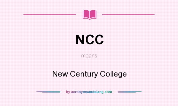 What does NCC mean? It stands for New Century College