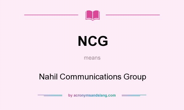 What does NCG mean? It stands for Nahil Communications Group