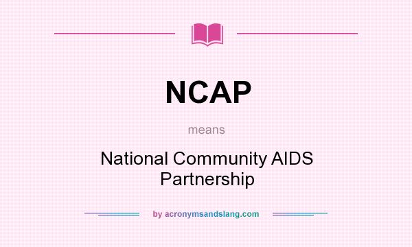 What does NCAP mean? It stands for National Community AIDS Partnership
