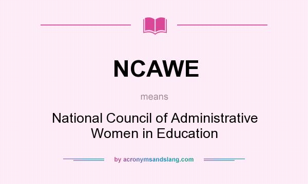 What does NCAWE mean? It stands for National Council of Administrative Women in Education