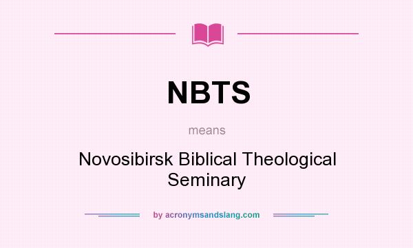 What does NBTS mean? It stands for Novosibirsk Biblical Theological Seminary