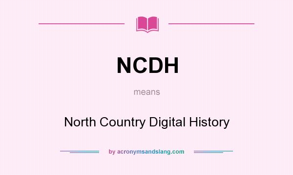 What does NCDH mean? It stands for North Country Digital History