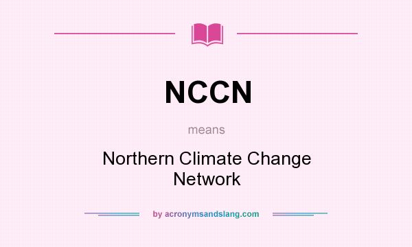 What does NCCN mean? It stands for Northern Climate Change Network