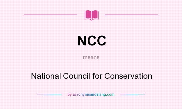 What does NCC mean? It stands for National Council for Conservation