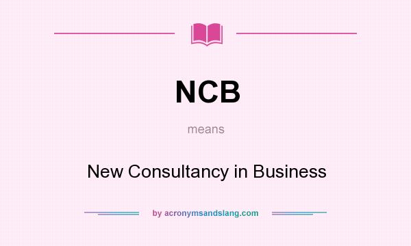 What does NCB mean? It stands for New Consultancy in Business