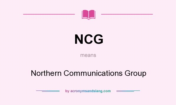 What does NCG mean? It stands for Northern Communications Group