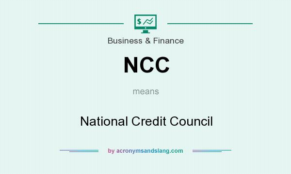 What does NCC mean? It stands for National Credit Council