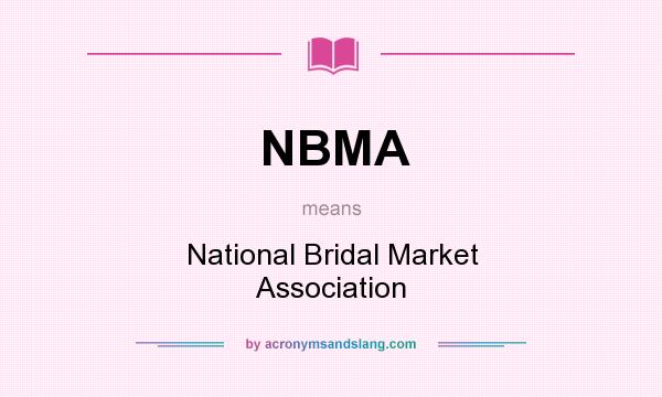 What does NBMA mean? It stands for National Bridal Market Association