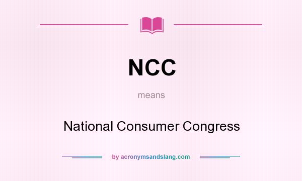 What does NCC mean? It stands for National Consumer Congress