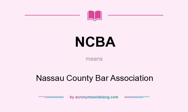 What does NCBA mean? It stands for Nassau County Bar Association