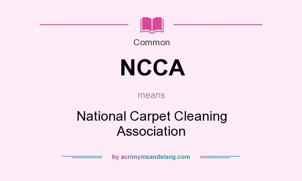 What does NCCA mean? It stands for National Carpet Cleaning Association