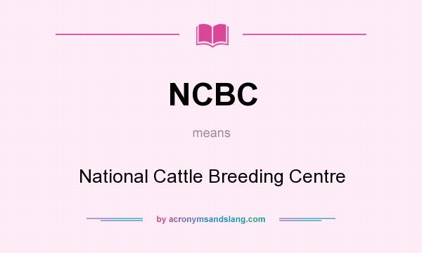 What does NCBC mean? It stands for National Cattle Breeding Centre