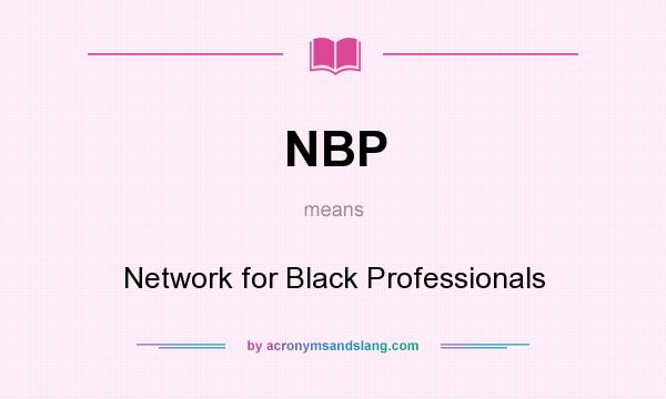 What does NBP mean? It stands for Network for Black Professionals