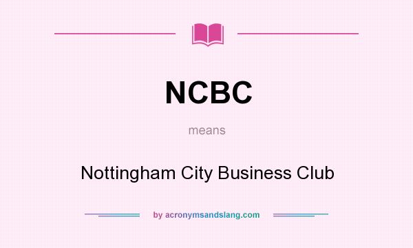 What does NCBC mean? It stands for Nottingham City Business Club