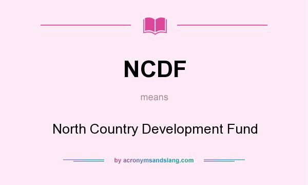What does NCDF mean? It stands for North Country Development Fund