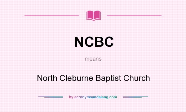 What does NCBC mean? It stands for North Cleburne Baptist Church